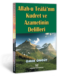 ALLAH-U TEÂLÂ'NIN KUDRET ve AZAMETİNİN DELİLLERİ